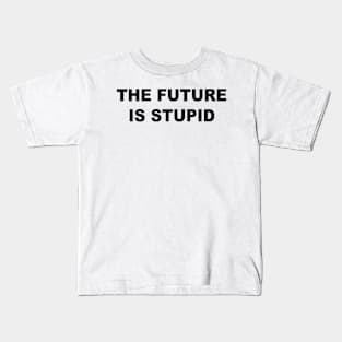 The Future Is Stupid Kids T-Shirt